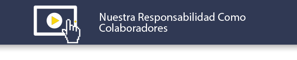 Nuestra Responsabilidad como colaboradores